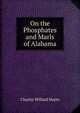 On the Phosphates and Marls of Alabama, Charles Willard Hayes 