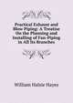 Practical Exhaust and Blow Piping: A Treatise On the Planning and Installing of Fan-Piping in All Its Branches, William Halsie Hayes 