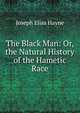 The Black Man: Or, the Natural History of the Hametic Race, Joseph Elias Hayne 