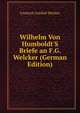 Wilhelm Von Humboldt'S Briefe an F.G. Welcker (German Edition), Friedrich Gottlieb Welcker 