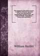 The eloquence of the British Senate. A selection of the best speeches of the most distinguished parliamentary speakers, from . the reign of Charles . biographical, critical, and explanatory, William Hazlitt 
