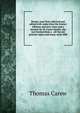 Poems; now first collected and edited with notes from the former editions and new notes and a memoir by W. Carew Hazlitt, the text formed from a . all the old printed copies and many early MSS, Thomas Carew 