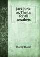 Jack Junk; or, The tar for all weathers, Harry Hazel 