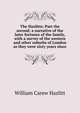 The Hazlitts: Part the second; a narrative of the later fortunes of the family, with a survey of the western and other suburbs of London as they were sixty years since, William Carew Hazlitt 