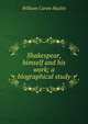 Shakespear, himself and his work; a biographical study, William Carew Hazlitt 