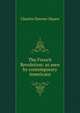 The French Revolution: as seen by contemporary Americans, Charles Downer Hazen 