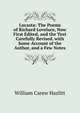 Lucasta: The Poems of Richard Lovelace, Now First Edited, and the Text Carefully Revised. with Some Account of the Author, and a Few Notes, William Carew Hazlitt 