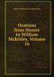 Orations from Homer to William Mckinley, Volume 16, Mayo Williamson Hazeltine 
