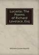Lucasta: The Poems of Richard Lovelace, Esq, William Carew Hazlitt 