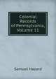 Colonial Records of Pennsylvania, Volume 11, Samuel Hazard 