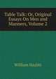 Table Talk: Or, Original Essays On Men and Manners, Volume 2, William Hazlitt 