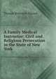 A Family Medical Instructor: Civil and Religious Persecution in the State of New York ., Thomas Robinson Hazard 