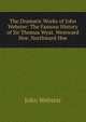 The Dramatic Works of John Webster: The Famous History of Sir Thomas Wyat. Westward Hoe. Northward Hoe, John Webster 