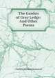 The Garden of Gray Ledge: And Other Poems, Charlotte Williams Hazlewood 