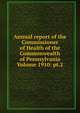 Annual report of the Commissioner of Health of the Commonwealth of Pennsylvania Volume 1910: pt.2, 