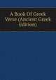 A Book Of Greek Verse (Ancient Greek Edition), 