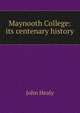 Maynooth College: its centenary history, John Healy 