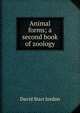 Animal forms; a second book of zoology, David Starr Jordan 
