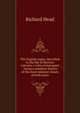 The English rogue: described in the life of Meriton Latroon, a witty extravagant : being a compleat history of the most eminent cheats of both sexes, Richard Head 