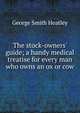 The stock-owners' guide; a handy medical treatise for every man who owns an ox or cow, George Smith Heatley 