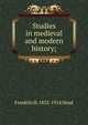 Studies in medieval and modern history;, Franklin H. 1832-1914 Head 