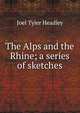 The Alps and the Rhine; a series of sketches, Joel Tyler Headley 