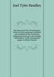 The illustrated life of Washington. With vivid pen paintings of battles and incidents of the revolution. Embracing much new and valuable information . of Mr. Lossing and papers of Rufus Putnam, Joel Tyler Headley 