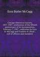 Chicago Historical Society, 1857-1907: celebration of the fiftieth anniversary of its incorporation, February 7, 1907 ; addresses by Ezra B. McCagg and Franklin H. Head ; roll of officers and members, Ezra Butler McCagg 
