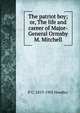 The patriot boy; or, The life and career of Major-General Ormsby M. Mitchell, P. C. Headley 