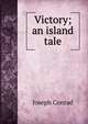 Victory; an island tale, Joseph Conrad 