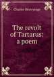 The revolt of Tartarus: a poem, Charles Heavysege 