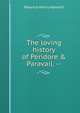 The loving history of Peridore & Paravail. --, Maurice Henry Hewlett 