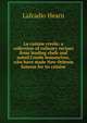 La cuisine creole: a collection of culinary recipes from leading chefs and noted Creole housewives, who have made New Orleans famous for its cuisine, Lafcadio Hearn 