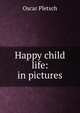 Happy child life: in pictures, Oscar Pletsch 