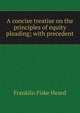 A concise treatise on the principles of equity pleading; with precedent, Franklin Fiske Heard 