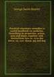 Practical veterinary remedies; a useful handbook on medicine. Describing its properties, action, uses and doses, together with instructions how to . it to the horse, ox, cow, sheep, pig and dog, George Smith Heatley 