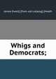 Whigs and Democrats;, James Ewell] [from old catalog] [Heath 