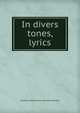 In divers tones, lyrics, Clarence Watt. [from old catal Heazlitt 