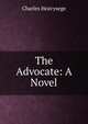 The Advocate: A Novel, Charles Heavysege 