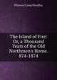 The Island of Fire: Or, a Thousand Years of the Old Northmen's Home. 874-1874, P. C. Headley 