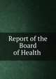 Report of the Board of Health ., 
