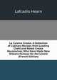 La Cuisine Creole: A Collection of Culinary Recipes from Leading Chefs and Noted Creole Housewives, Who Have Made New Orleans Famous for Its Cuisine (French Edition), Lafcadio Hearn 