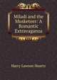 Miladi and the Musketeer: A Romantic Extravaganza, Harry Lawson Heartz 