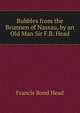 Bubbles from the Brunnen of Nassau, by an Old Man Sir F.B. Head., Francis Bond Head 