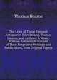 The Lives of Those Eminent Antiquaries John Leland, Thomas Hearne, and Anthony A Wood: With an Authentick Account of Their Respective Writings and Publications, from Original Papers, Thomas Hearne 