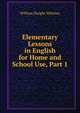Elementary Lessons in English for Home and School Use, Part 1, Whitney, William Dwight, 1827-1894 