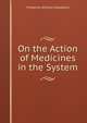 On the Action of Medicines in the System, Frederick William Headland 