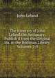 The Itinerary of John Leland the Antiquary: Publish'd from the Original Ms. in the Bodleian Library, Volumes 7-9, John Leland 