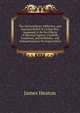 The Extraordinary Affliction, and Gracious Relief of a Little Boy: Supposed to Be the Effects of Spiritual Agency. Carefully Examined, and Faithfully . and Animadversions On Superstition, James Heaton 