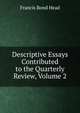 Descriptive Essays Contributed to the Quarterly Review, Volume 2, Francis Bond Head 